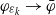phi Subscript epsilon Sub Subscript k Baseline right arrow phi overbar