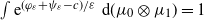 integral normal e Superscript left parenthesis phi Super Subscript epsilon Superscript plus psi Super Subscript epsilon Superscript minus c right parenthesis divided by epsilon Baseline normal d left parenthesis mu 0 circled times mu 1 right parenthesis equals 1