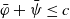 phi overbar plus psi overbar less than or equals c