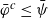 phi overbar Superscript c Baseline less than or equals psi overbar