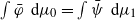 integral phi overbar normal d mu 0 equals integral psi overbar normal d mu 1