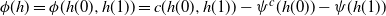 phi left parenthesis h right parenthesis equals phi left parenthesis h left parenthesis 0 right parenthesis comma h left parenthesis 1 right parenthesis right parenthesis equals c left parenthesis h left parenthesis 0 right parenthesis comma h left parenthesis 1 right parenthesis right parenthesis minus psi Superscript c Baseline left parenthesis h left parenthesis 0 right parenthesis right parenthesis minus psi left parenthesis h left parenthesis 1 right parenthesis right parenthesis