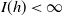 upper I left parenthesis h right parenthesis less than normal infinity
