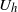 upper U Subscript h