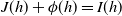 upper J left parenthesis h right parenthesis plus phi left parenthesis h right parenthesis equals upper I left parenthesis h right parenthesis