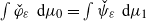 integral ModifyingAbove phi With ˇ Subscript epsilon Baseline normal d mu 0 equals integral ModifyingAbove psi With ˇ Subscript epsilon Baseline normal d mu 1