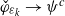 ModifyingAbove phi With ˇ Subscript epsilon Sub Subscript k Baseline right arrow psi Superscript c