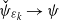 ModifyingAbove psi With ˇ Subscript epsilon Sub Subscript k Baseline right arrow psi