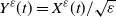 upper Y Superscript epsilon Baseline left parenthesis t right parenthesis equals upper X Superscript epsilon Baseline left parenthesis t right parenthesis divided by StartRoot epsilon EndRoot