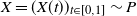 upper X equals left parenthesis upper X left parenthesis t right parenthesis right parenthesis Subscript t element of left bracket 0 comma 1 right bracket Baseline tilde upper P