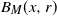 upper B Subscript upper M Baseline left parenthesis x comma r right parenthesis