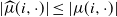 StartAbsoluteValue ModifyingAbove mu With caret left parenthesis i comma dot right parenthesis EndAbsoluteValue less than or equals StartAbsoluteValue mu left parenthesis i comma dot right parenthesis EndAbsoluteValue