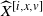 ModifyingAbove upper X With caret Superscript left bracket i comma x comma v right bracket