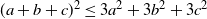 left parenthesis a plus b plus c right parenthesis squared less than or equals 3 a squared plus 3 b squared plus 3 c squared