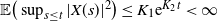 double struck upper E left parenthesis sup Underscript s less than or equals t Endscripts StartAbsoluteValue upper X left parenthesis s right parenthesis EndAbsoluteValue squared right parenthesis less than or equals upper K 1 normal e Superscript upper K 2 t Baseline less than normal infinity