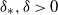 delta Subscript asterisk Baseline comma delta greater than 0