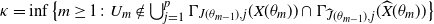 kappa equals inf left brace m greater than or equals 1 colon upper U Subscript m Baseline not an element of union Underscript j equals 1 Overscript p Endscripts normal upper Gamma Subscript upper J left parenthesis theta Sub Subscript m minus 1 Subscript right parenthesis comma j Baseline left parenthesis upper X left parenthesis theta Subscript m Baseline right parenthesis right parenthesis intersection normal upper Gamma Subscript ModifyingAbove upper J With caret left parenthesis theta Sub Subscript m minus 1 Subscript right parenthesis comma j Baseline left parenthesis ModifyingAbove upper X With caret left parenthesis theta Subscript m Baseline right parenthesis right parenthesis right brace