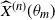 ModifyingAbove upper X With caret Superscript left parenthesis n right parenthesis Baseline left parenthesis theta Subscript m Baseline right parenthesis