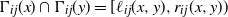 normal upper Gamma Subscript i j Baseline left parenthesis x right parenthesis intersection normal upper Gamma Subscript i j Baseline left parenthesis y right parenthesis equals left bracket script l Subscript i j Baseline left parenthesis x comma y right parenthesis comma r Subscript i j Baseline left parenthesis x comma y right parenthesis right parenthesis