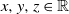 x comma y comma z element of double struck upper R
