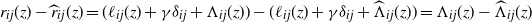 r Subscript i j Baseline left parenthesis z right parenthesis minus ModifyingAbove r With caret Subscript i j Baseline left parenthesis z right parenthesis equals left parenthesis script l Subscript i j Baseline left parenthesis z right parenthesis plus gamma delta Subscript i j Baseline plus normal upper Lamda Subscript i j Baseline left parenthesis z right parenthesis right parenthesis minus left parenthesis script l Subscript i j Baseline left parenthesis z right parenthesis plus gamma delta Subscript i j Baseline plus ModifyingAbove normal upper Lamda With caret Subscript i j Baseline left parenthesis z right parenthesis right parenthesis equals normal upper Lamda Subscript i j Baseline left parenthesis z right parenthesis minus ModifyingAbove normal upper Lamda With caret Subscript i j Baseline left parenthesis z right parenthesis