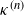kappa Superscript left parenthesis n right parenthesis