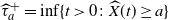ModifyingAbove tau With caret Subscript a Superscript plus Baseline equals inf left brace t greater than 0 colon ModifyingAbove upper X With caret left parenthesis t right parenthesis greater than or equals a right brace