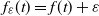 f Subscript epsilon Baseline left parenthesis t right parenthesis equals f left parenthesis t right parenthesis plus epsilon