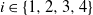 i element of StartSet 1 comma 2 comma 3 comma 4 EndSet