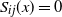 upper S Subscript i j Baseline left parenthesis x right parenthesis equals 0