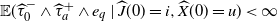 double struck upper E left parenthesis ModifyingAbove tau With caret Subscript 0 Superscript minus Baseline and ModifyingAbove tau With caret Subscript a Superscript plus Baseline and e Subscript q Baseline vertical bar ModifyingAbove upper J With caret left parenthesis 0 right parenthesis equals i comma ModifyingAbove upper X With caret left parenthesis 0 right parenthesis equals u right parenthesis less than normal infinity