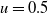 u equals 0.5