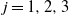 j equals 1 comma 2 comma 3