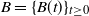 upper B equals left brace upper B left parenthesis t right parenthesis right brace Subscript t greater than or equals 0