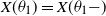 upper X left parenthesis theta 1 right parenthesis equals upper X left parenthesis theta 1 minus right parenthesis