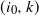 left parenthesis i 0 comma k right parenthesis
