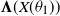 bold upper Lamda left parenthesis upper X left parenthesis theta 1 right parenthesis right parenthesis