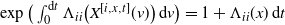 exp left parenthesis integral Subscript 0 Superscript normal d t Baseline normal upper Lamda Subscript i i Baseline left parenthesis upper X Superscript left bracket i comma x comma t right bracket Baseline left parenthesis v right parenthesis right parenthesis normal d v right parenthesis equals 1 plus normal upper Lamda Subscript i i Baseline left parenthesis x right parenthesis normal d t