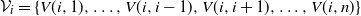 script upper V Subscript i Baseline equals StartSet upper V left parenthesis i comma 1 right parenthesis comma ellipsis comma upper V left parenthesis i comma i minus 1 right parenthesis comma upper V left parenthesis i comma i plus 1 right parenthesis comma ellipsis comma upper V left parenthesis i comma n right parenthesis EndSet