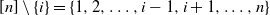 left bracket n right bracket minus StartSet i EndSet equals StartSet 1 comma 2 comma ellipsis comma i minus 1 comma i plus 1 comma ellipsis comma n EndSet