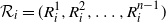 script upper R Subscript i Baseline equals left parenthesis upper R Subscript i Superscript 1 Baseline comma upper R Subscript i Superscript 2 Baseline comma ellipsis comma upper R Subscript i Superscript n minus 1 Baseline right parenthesis