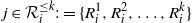 j element of script upper R Subscript i Superscript less than or equals k colon equals StartSet upper R Subscript i Superscript 1 Baseline comma upper R Subscript i Superscript 2 Baseline comma ellipsis comma upper R Subscript i Superscript k Baseline EndSet
