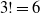 3 factorial equals 6