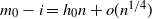 m 0 minus i equals h 0 n plus o left parenthesis n Superscript 1 divided by 4 Baseline right parenthesis
