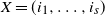 upper X equals left parenthesis i 1 comma ellipsis comma i Subscript s Baseline right parenthesis