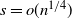 s equals o left parenthesis n Superscript 1 divided by 4 Baseline right parenthesis
