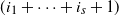 left parenthesis i 1 plus midline horizontal ellipsis plus i Subscript s Baseline plus 1 right parenthesis