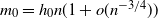 m 0 equals h 0 n left parenthesis 1 plus o left parenthesis n Superscript negative 3 divided by 4 Baseline right parenthesis right parenthesis