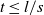 t less than or equals l divided by s