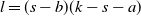 l equals left parenthesis s minus b right parenthesis left parenthesis k minus s minus a right parenthesis